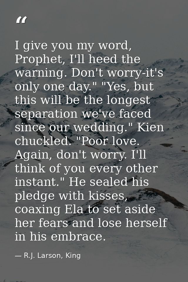 I give you my word, Prophet, I'll heed the warning. Don't worry-it's only one day." "Yes, but this will be the longest s — R.J. Larson, King