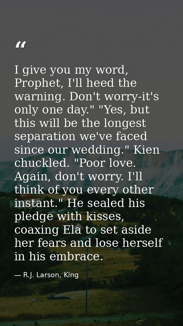 I give you my word, Prophet, I'll heed the warning. Don't worry-it's only one day." "Yes, but this will be the longest s — R.J. Larson, King