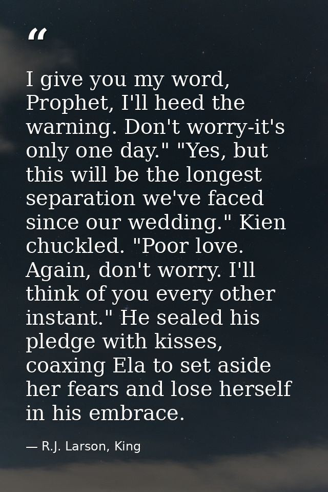 I give you my word, Prophet, I'll heed the warning. Don't worry-it's only one day." "Yes, but this will be the longest s — R.J. Larson, King