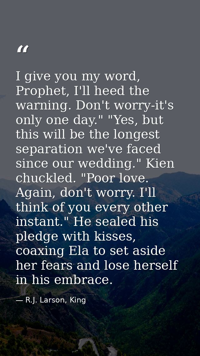 I give you my word, Prophet, I'll heed the warning. Don't worry-it's only one day." "Yes, but this will be the longest s — R.J. Larson, King
