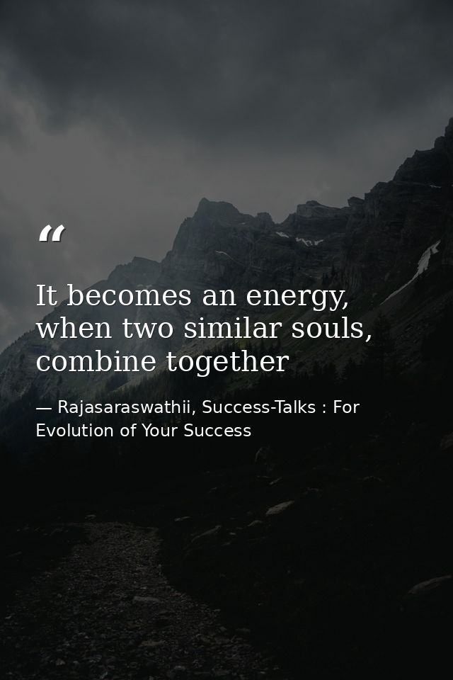 It becomes an energy, when two similar souls, combine together — Rajasaraswathii, Success-Talks : For Evolution of Your Success
