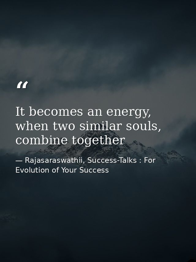 It becomes an energy, when two similar souls, combine together — Rajasaraswathii, Success-Talks : For Evolution of Your Success