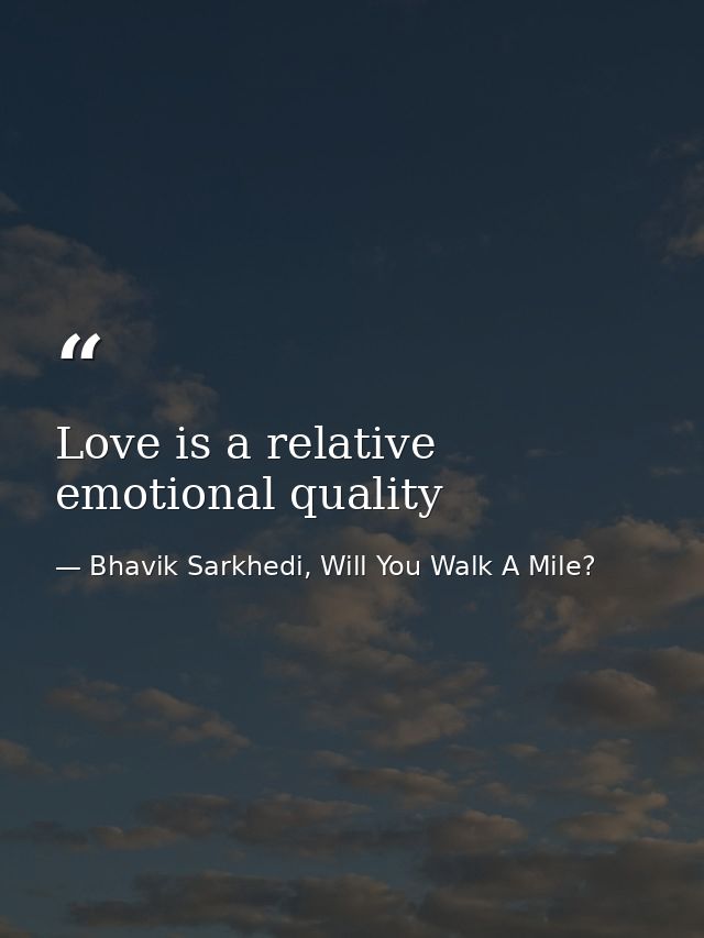 Love is a relative emotional quality — Bhavik Sarkhedi, Will You Walk A Mile?