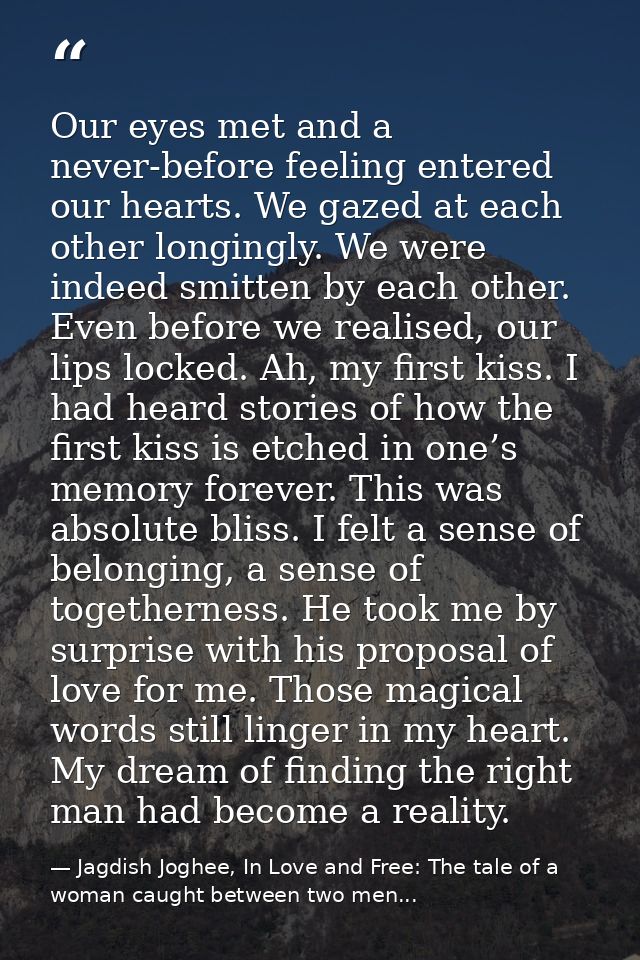 Our eyes met and a never-before feeling entered our hearts. We gazed at each other longingly. We were indeed smitten by  — Jagdish Joghee, In Love and Free: The tale of a woman caught between two men...