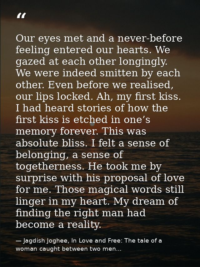 Our eyes met and a never-before feeling entered our hearts. We gazed at each other longingly. We were indeed smitten by  — Jagdish Joghee, In Love and Free: The tale of a woman caught between two men...
