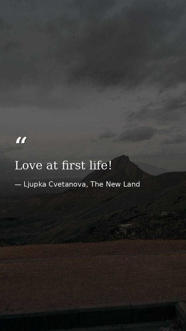 Love at first life! — Ljupka Cvetanova, The New Land