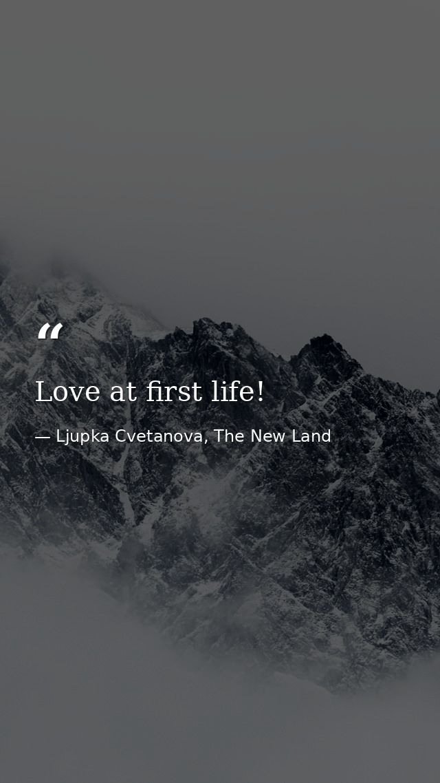 Love at first life! — Ljupka Cvetanova, The New Land