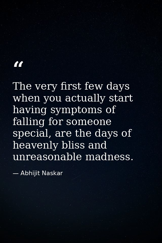 The very first few days when you actually start having symptoms of falling for someone special, are the days of heavenly — Abhijit Naskar