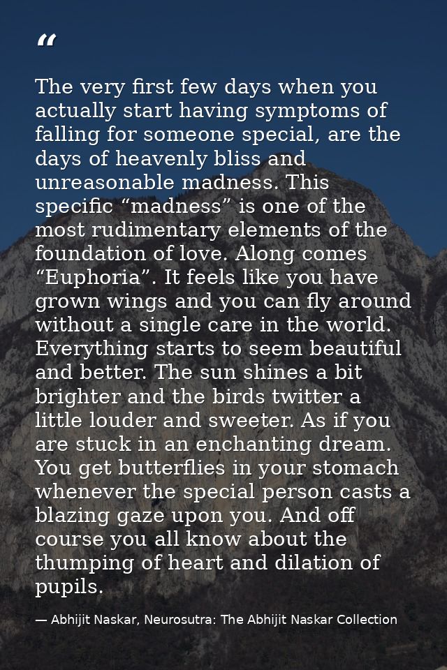 The very first few days when you actually start having symptoms of falling for someone special, are the days of heavenly — Abhijit Naskar, Neurosutra: The Abhijit Naskar Collection