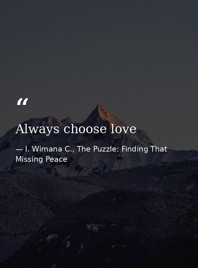 Always choose love — I. Wimana C., The Puzzle: Finding That Missing Peace