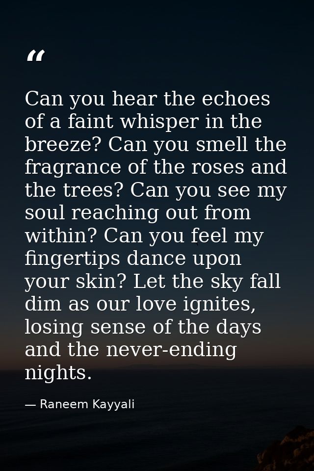 Can you hear the echoes of a faint whisper in the breeze? Can you smell the fragrance of the roses and the trees? Can yo — Raneem Kayyali