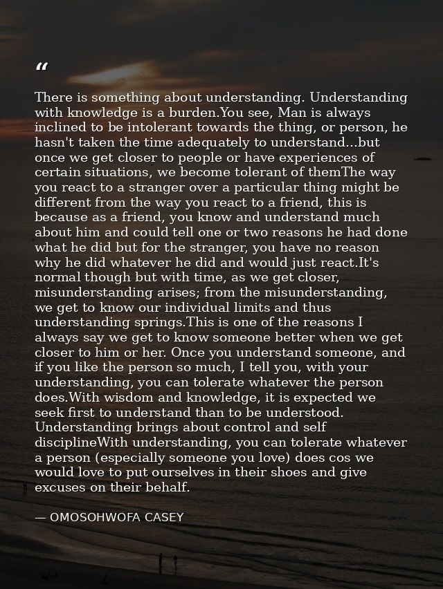 There is something about understanding. Understanding with knowledge is a burden.You see, Man is always inclined to be i — OMOSOHWOFA CASEY