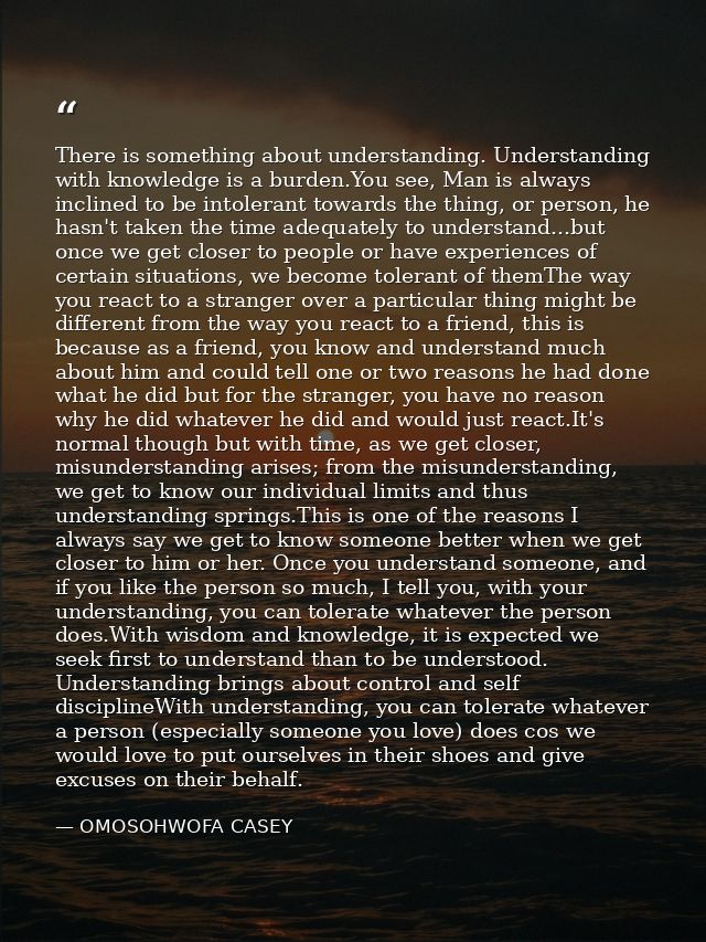 There is something about understanding. Understanding with knowledge is a burden.You see, Man is always inclined to be i — OMOSOHWOFA CASEY