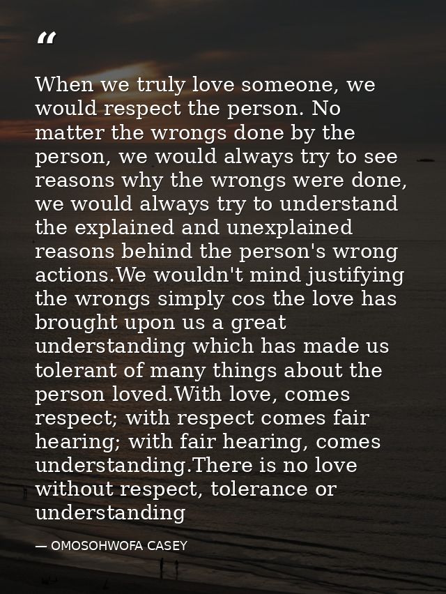 When we truly love someone, we would respect the person. No matter the wrongs done by the person, we would always try to — OMOSOHWOFA CASEY