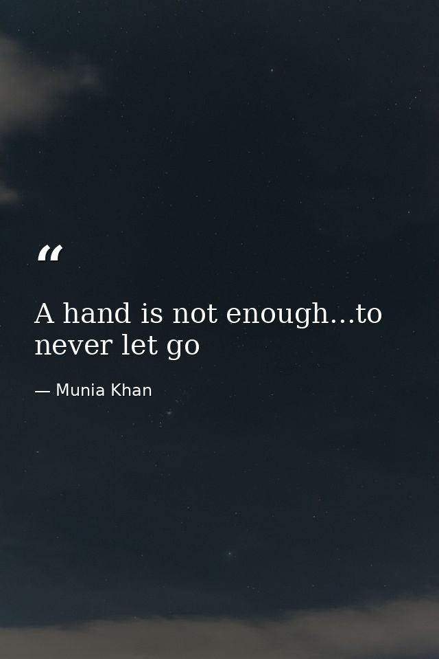 A hand is not enough...to never let go — Munia Khan