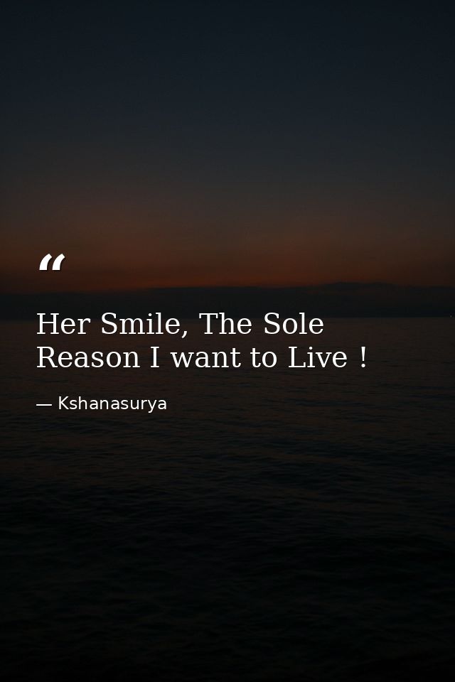 Her Smile, The Sole Reason I want to Live ! — Kshanasurya