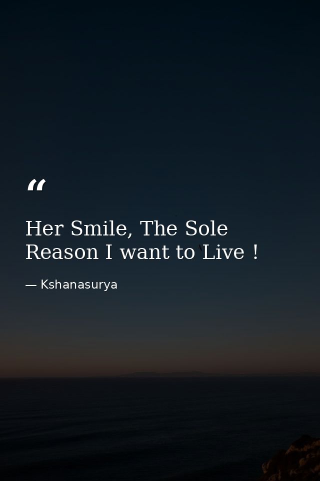 Her Smile, The Sole Reason I want to Live ! — Kshanasurya