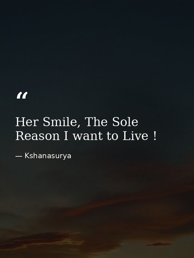Her Smile, The Sole Reason I want to Live ! — Kshanasurya