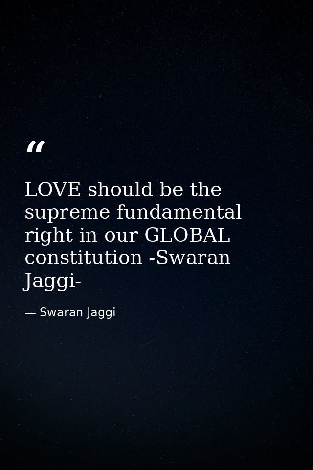 LOVE should be the supreme fundamental right in our GLOBAL constitution -Swaran Jaggi- — Swaran Jaggi