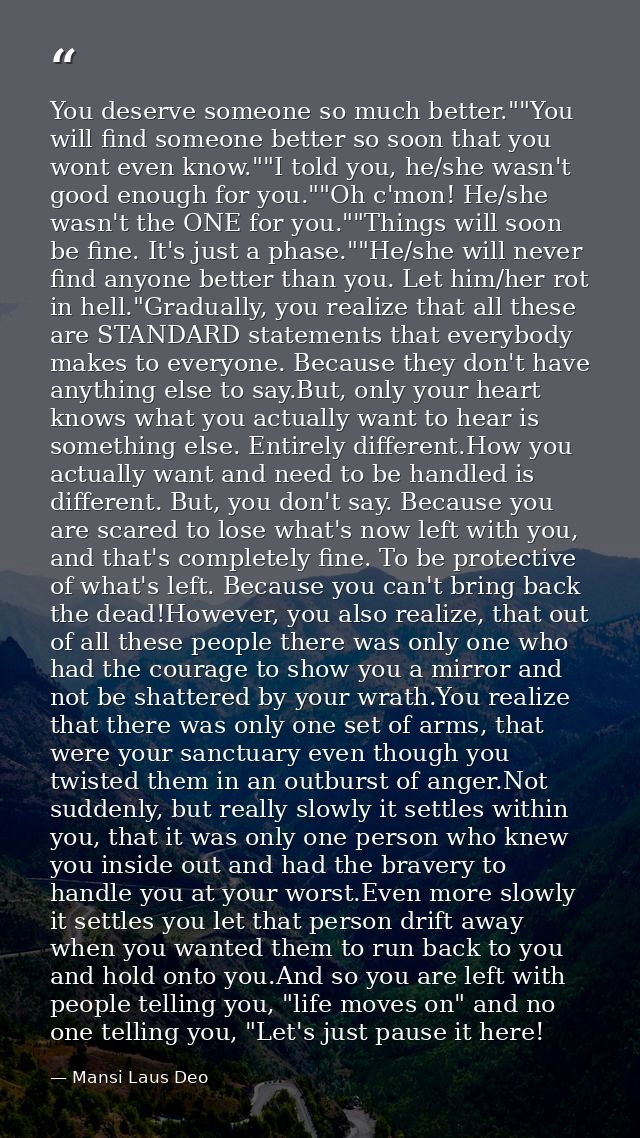 You deserve someone so much better.""You will find someone better so soon that you wont even know.""I told you, he/she w — Mansi Laus Deo