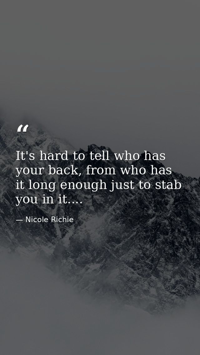It's hard to tell who has your back, from who has it long enough just to stab you in it.... — Nicole Richie
