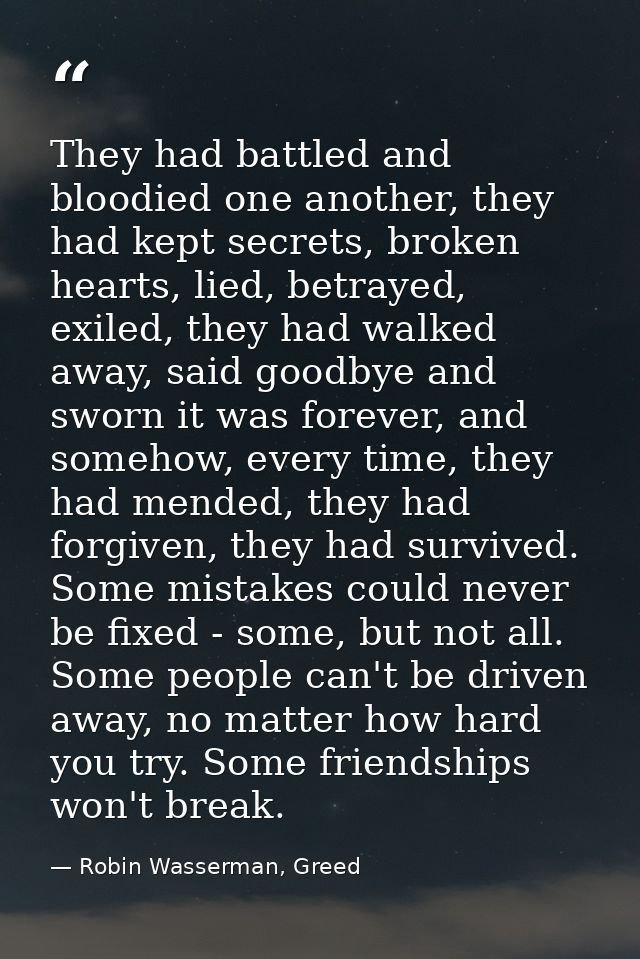 They had battled and bloodied one another, they had kept secrets, broken hearts, lied, betrayed, exiled, they had walked — Robin Wasserman, Greed