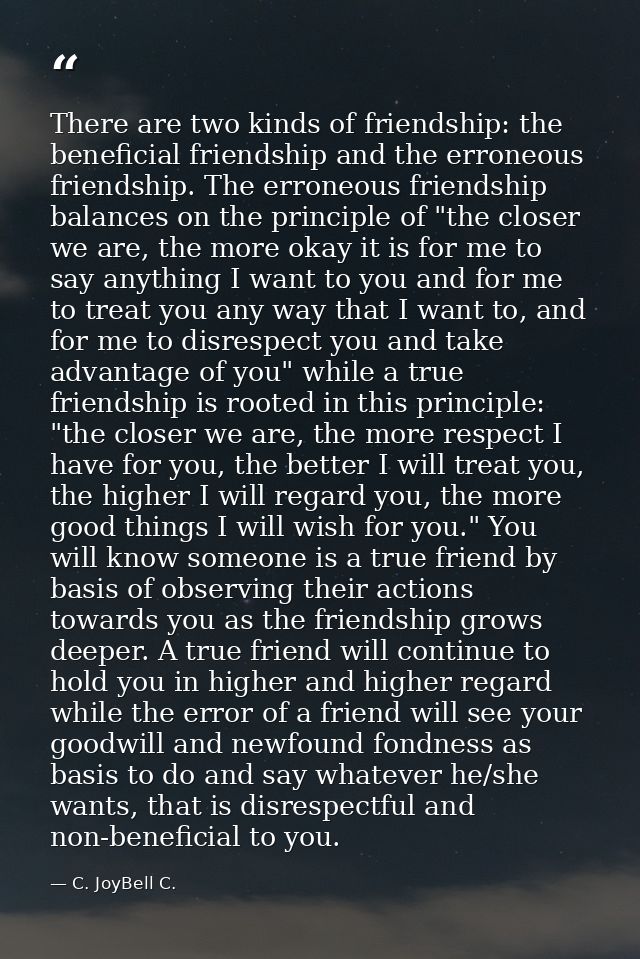 There are two kinds of friendship: the beneficial friendship and the erroneous friendship. The erroneous friendship bala — C. JoyBell C.