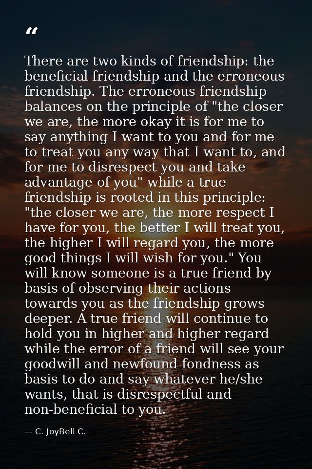 There are two kinds of friendship: the beneficial friendship and the erroneous friendship. The erroneous friendship bala — C. JoyBell C.