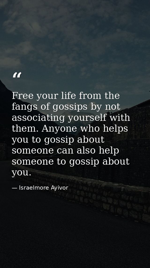 Free your life from the fangs of gossips by not associating yourself with them. Anyone who helps you to gossip about som — Israelmore Ayivor