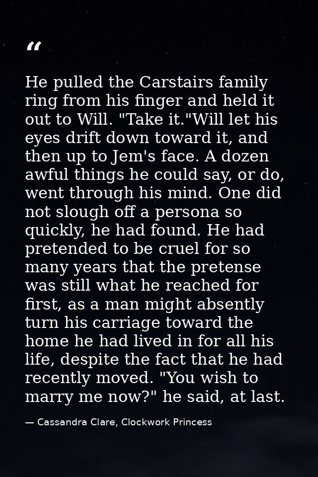 He pulled the Carstairs family ring from his finger and held it out to Will. "Take it."Will let his eyes drift down towa — Cassandra Clare, Clockwork Princess