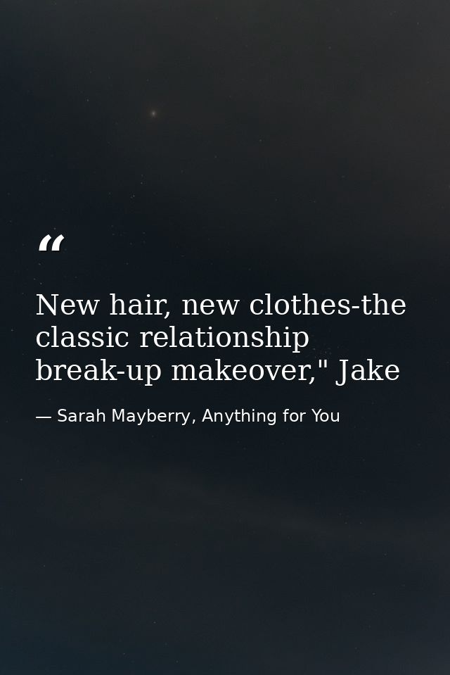 New hair, new clothes-the classic relationship break-up makeover," Jake — Sarah Mayberry, Anything for You