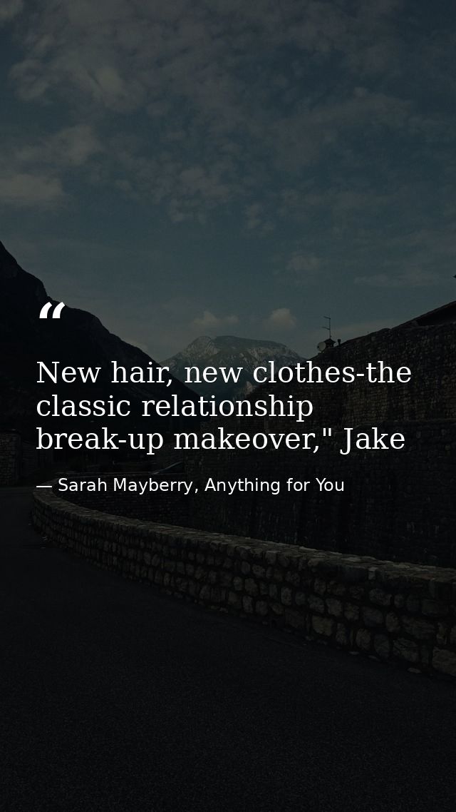 New hair, new clothes-the classic relationship break-up makeover," Jake — Sarah Mayberry, Anything for You