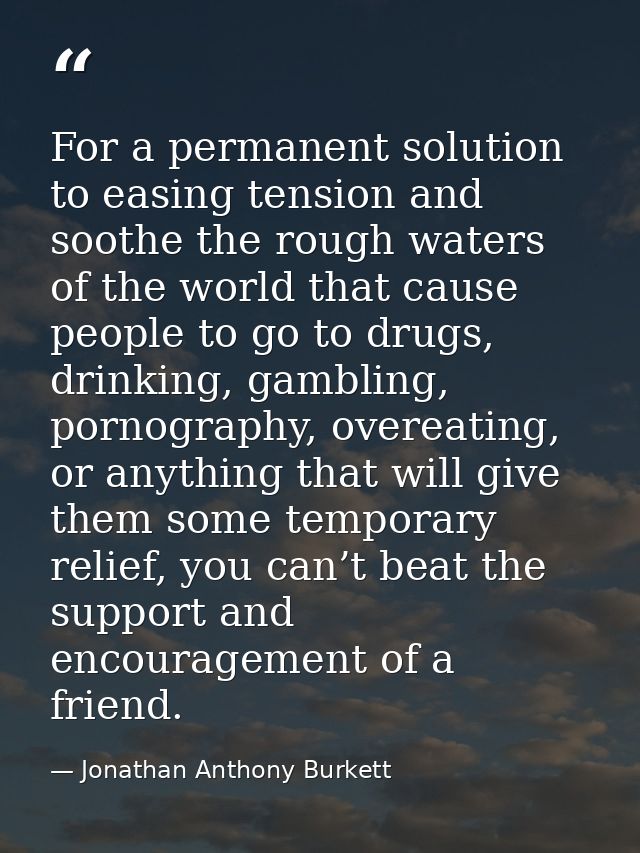 For a permanent solution to easing tension and soothe the rough waters of the world that cause people to go to drugs, dr — Jonathan Anthony Burkett