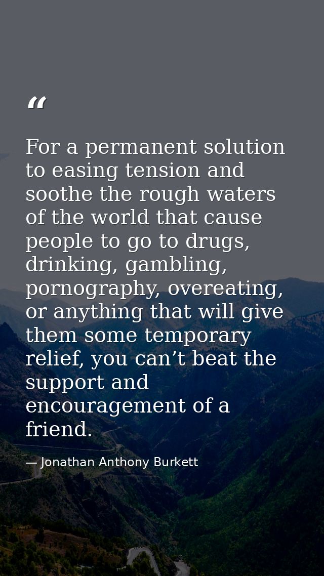 For a permanent solution to easing tension and soothe the rough waters of the world that cause people to go to drugs, dr — Jonathan Anthony Burkett