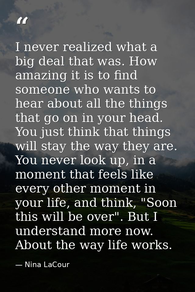 I never realized what a big deal that was. How amazing it is to find someone who wants to hear about all the things that — Nina LaCour