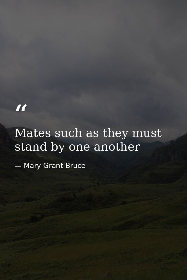 Mates such as they must stand by one another — Mary Grant Bruce