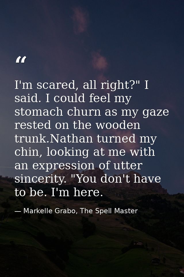 I'm scared, all right?" I said. I could feel my stomach churn as my gaze rested on the wooden trunk.Nathan turned my chi — Markelle Grabo, The Spell Master