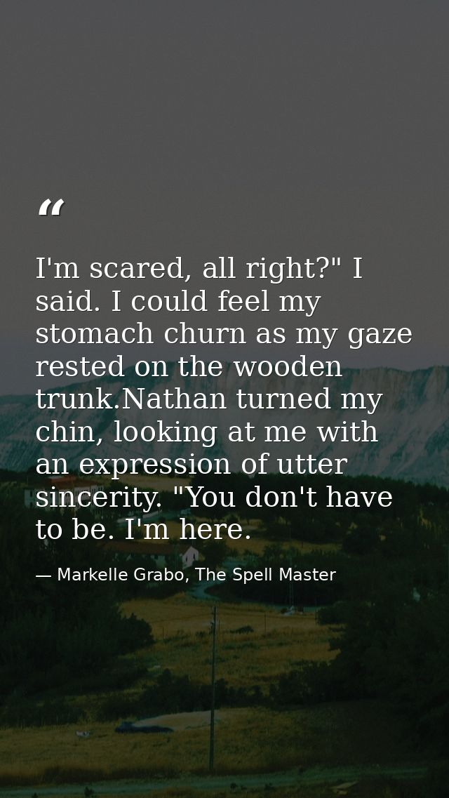 I'm scared, all right?" I said. I could feel my stomach churn as my gaze rested on the wooden trunk.Nathan turned my chi — Markelle Grabo, The Spell Master