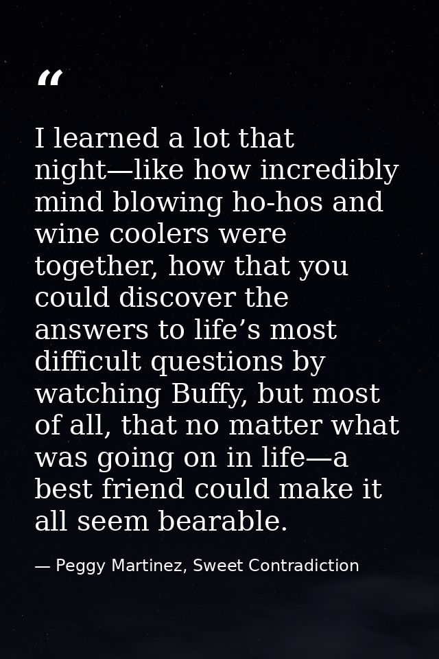 I learned a lot that night—like how incredibly mind blowing ho-hos and wine coolers were together, how that you could di — Peggy Martinez, Sweet Contradiction