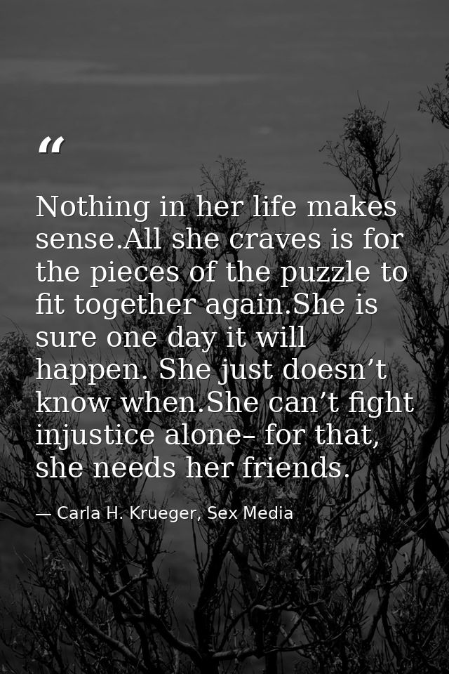 Nothing in her life makes sense.All she craves is for the pieces of the puzzle to fit together again.She is sure one day — Carla H. Krueger, Sex Media