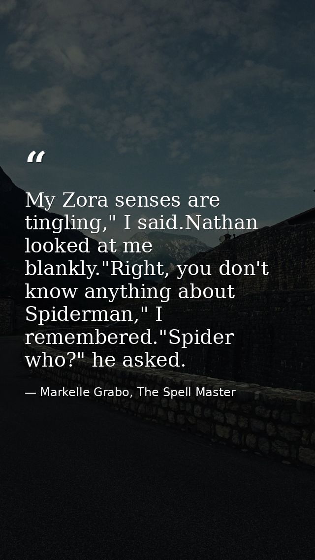 My Zora senses are tingling," I said.Nathan looked at me blankly."Right, you don't know anything about Spiderman," I rem — Markelle Grabo, The Spell Master