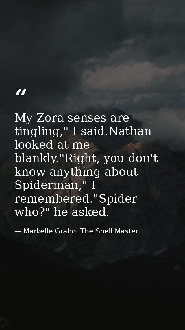 My Zora senses are tingling," I said.Nathan looked at me blankly."Right, you don't know anything about Spiderman," I rem — Markelle Grabo, The Spell Master