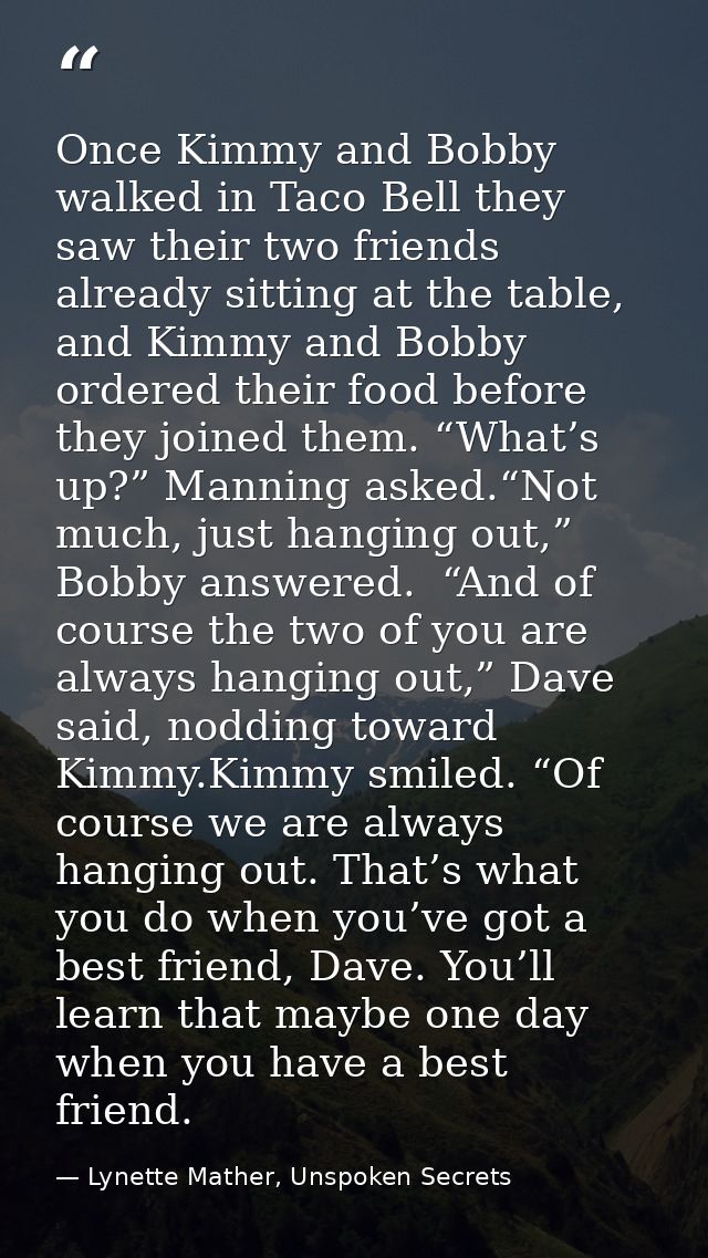 Once Kimmy and Bobby walked in Taco Bell they saw their two friends already sitting at the table, and Kimmy and Bobby or — Lynette Mather, Unspoken Secrets