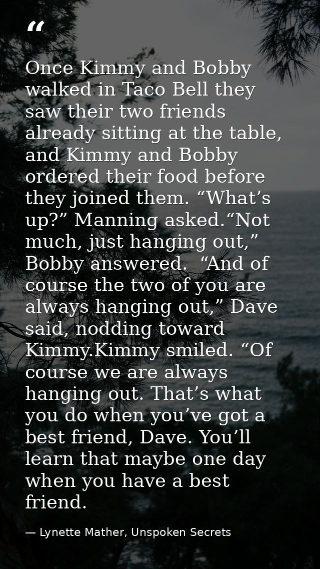Once Kimmy and Bobby walked in Taco Bell they saw their two friends already sitting at the table, and Kimmy and Bobby or — Lynette Mather, Unspoken Secrets