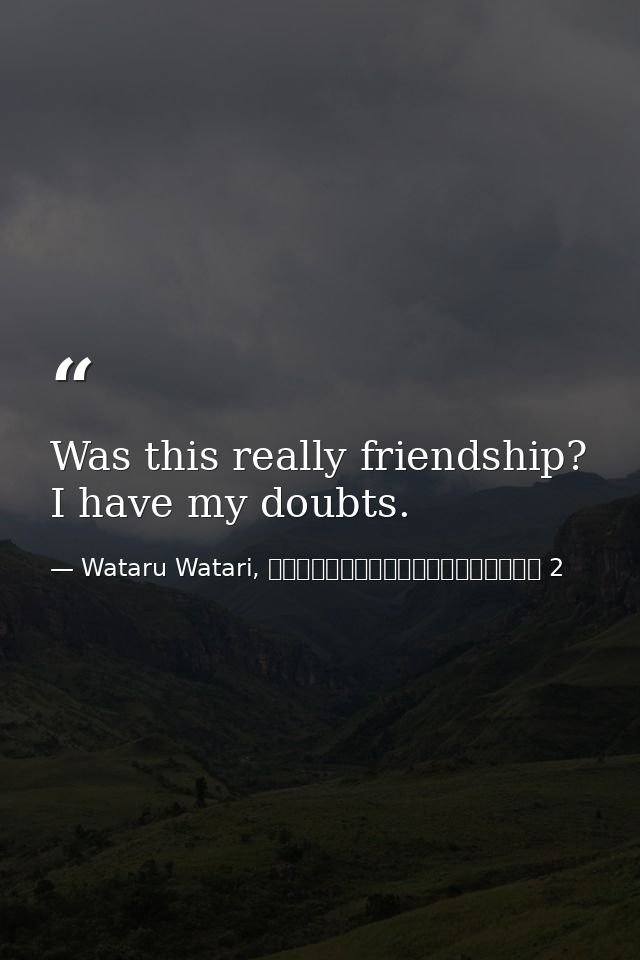 Was this really friendship? I have my doubts. — Wataru Watari, やはり俺の青春ラブコメはまちがっている 2
