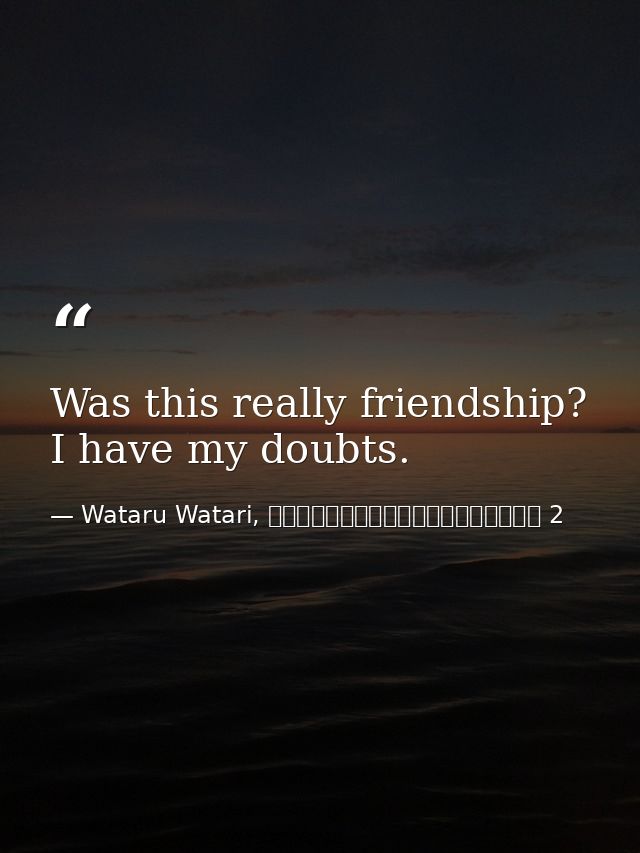 Was this really friendship? I have my doubts. — Wataru Watari, やはり俺の青春ラブコメはまちがっている 2