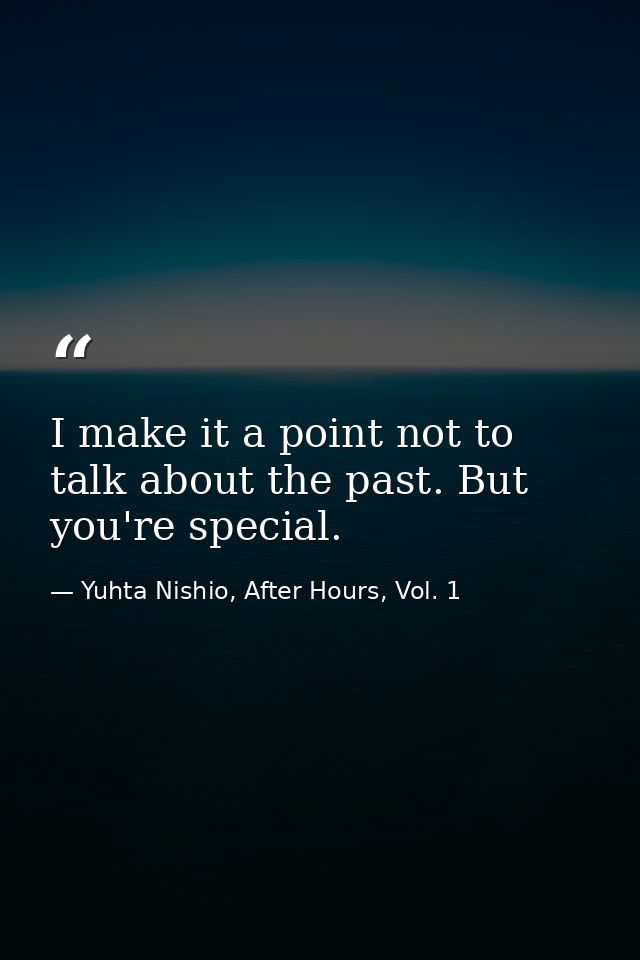 I make it a point not to talk about the past. But you're special. — Yuhta Nishio, After Hours, Vol. 1