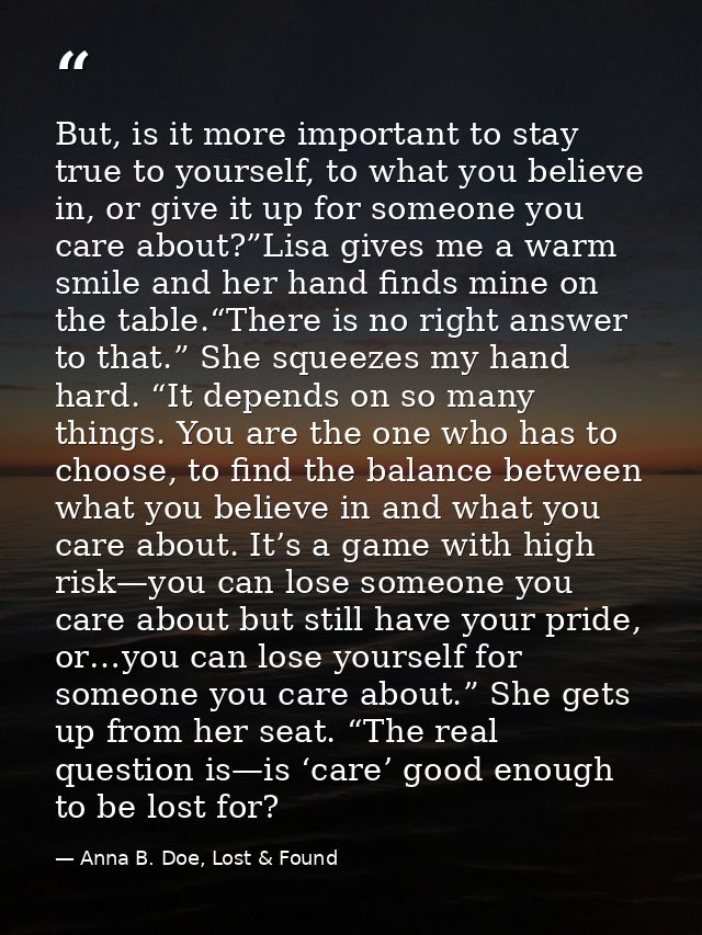 But, is it more important to stay true to yourself, to what you believe in, or give it up for someone you care about?”Li — Anna B. Doe, Lost & Found
