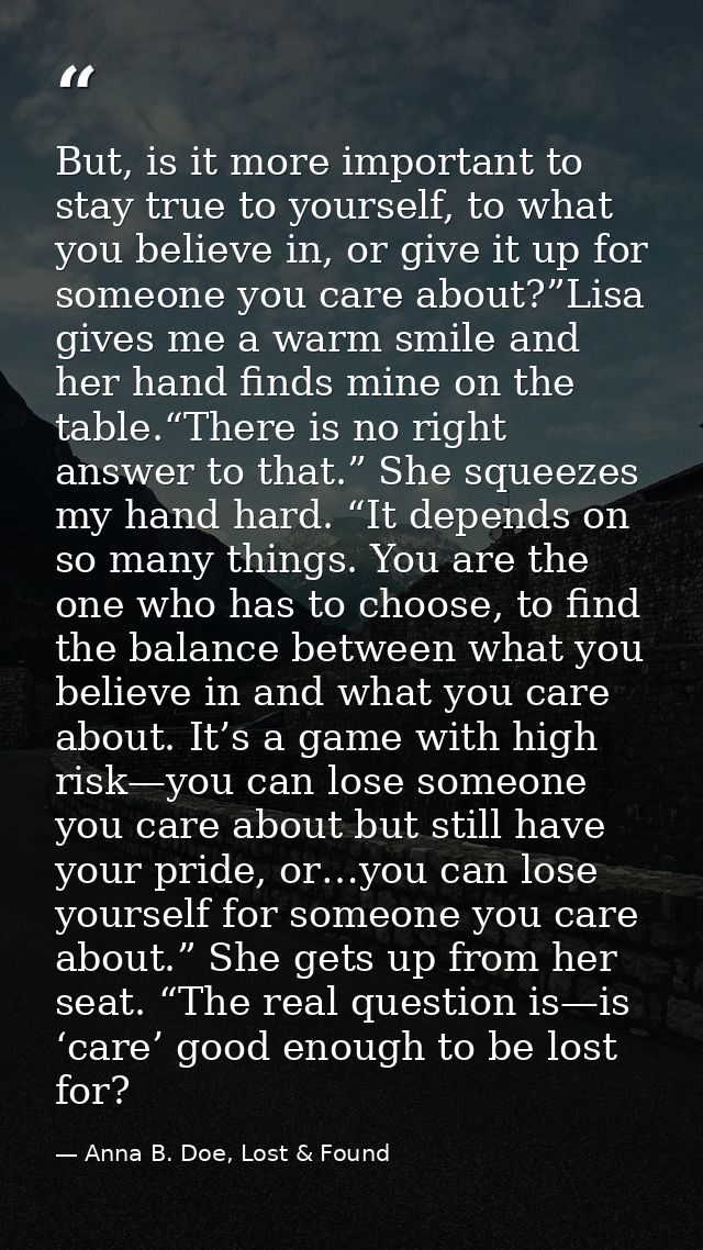But, is it more important to stay true to yourself, to what you believe in, or give it up for someone you care about?”Li — Anna B. Doe, Lost & Found