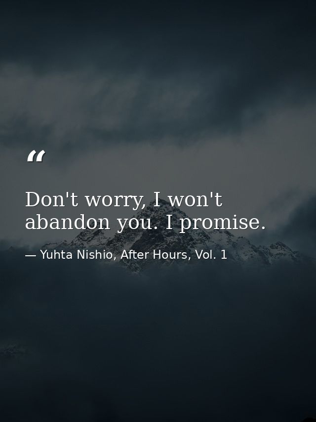 Don't worry, I won't abandon you. I promise. — Yuhta Nishio, After Hours, Vol. 1